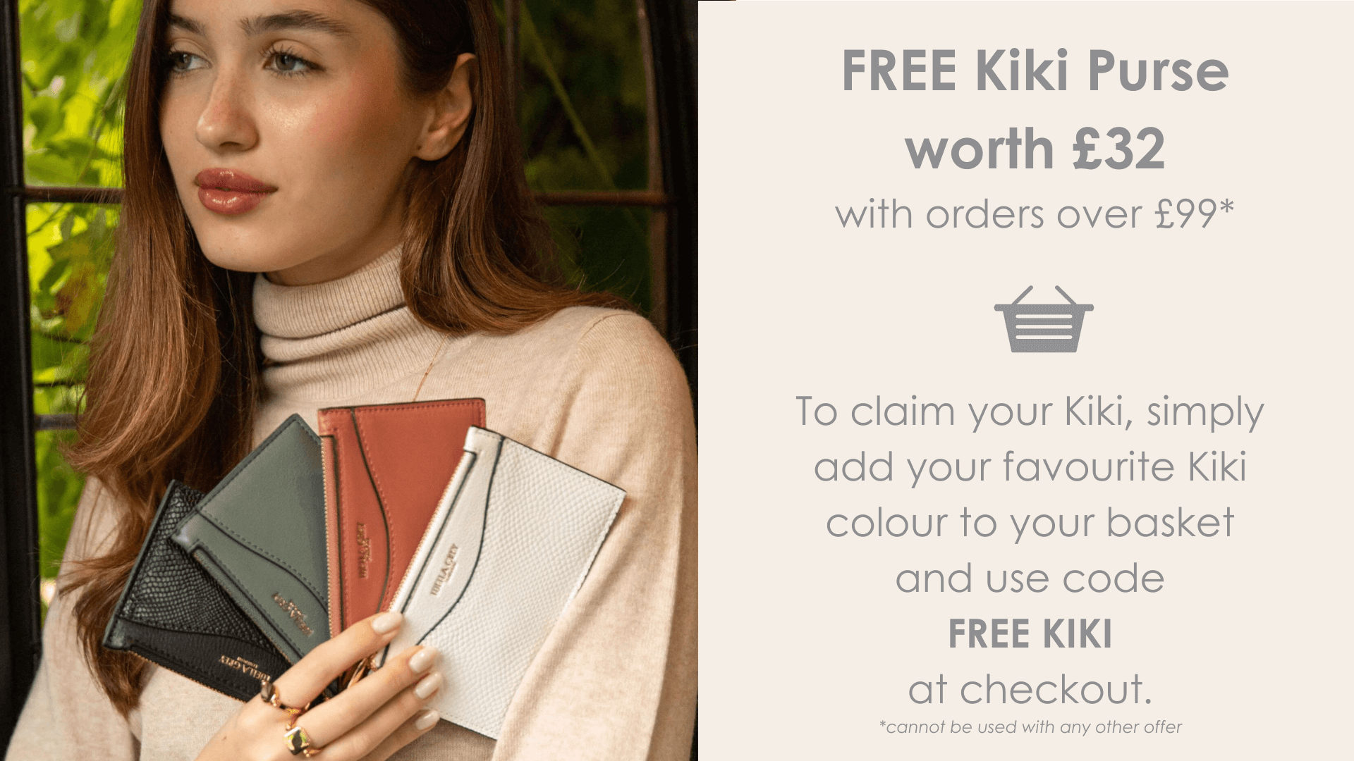 FREE GIFT WITH ORDERS OVER £99 USE CODE FREE KIKI ONCE YOU ADD THE PURSE YOU WANT TO YOUR BASKET 